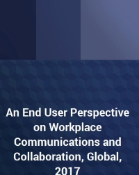 An End User Perspective on Workplace Communications and Collaboration, Global, 2017